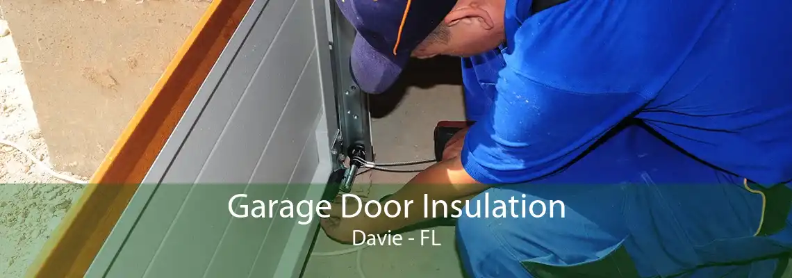 Garage Door Insulation Davie - FL