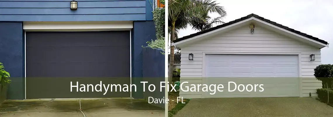 Handyman To Fix Garage Doors Davie - FL